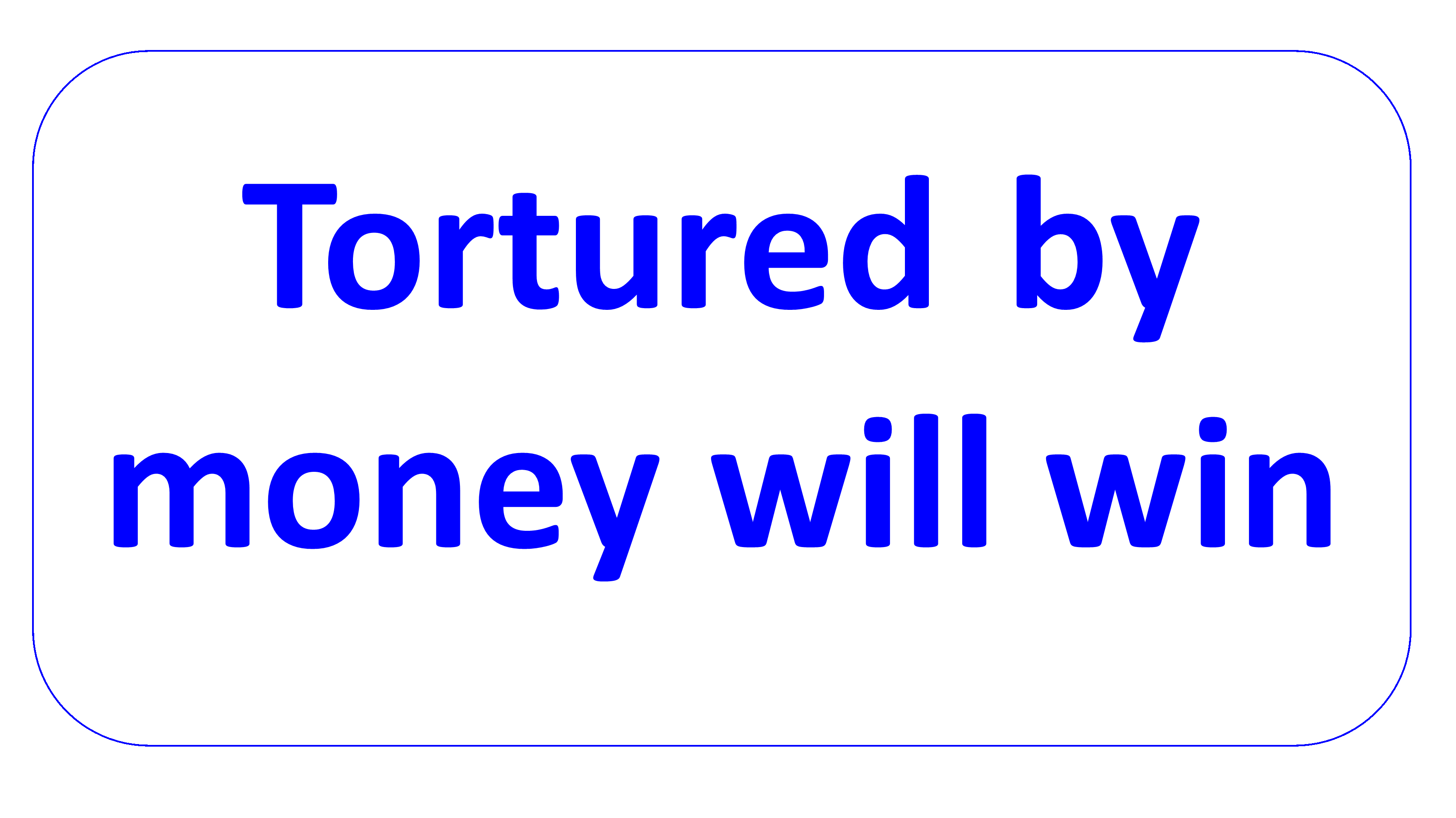 tortured by money will win en